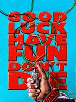Good Luck Have Fun Dont Die